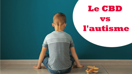 Le CBD et l'autisme !
